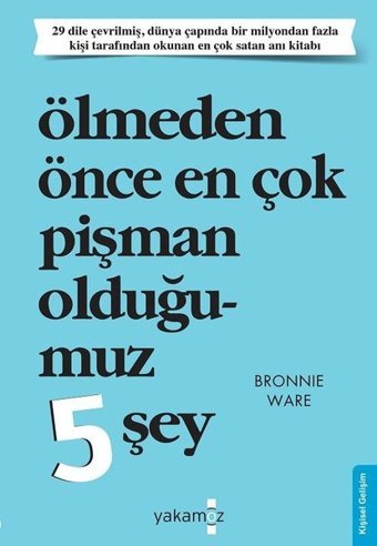 Ölmeden Önce En Çok Pişman Olduğumuz 5 Şey Bronnie Ware Yakamoz Yayınları