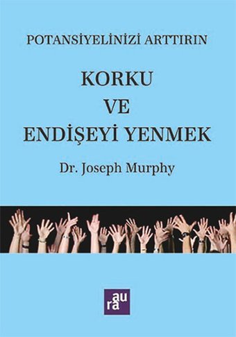 Potansiyelinizi Arttırın - Korku ve Endişeyi Yenmek Joseph Murphy Aura