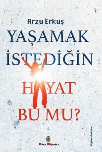 Yaşamak İstediğin Hayat Bu Mu? Arzu Erkuş Kitap Müptelası Yayınları