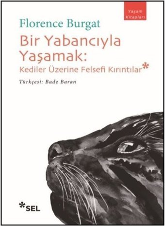 Bir Yabancıyla Yaşamak: Kediler Üzerine Felsefi Kırıntılar Florence Burgat Sel Yayıncılık