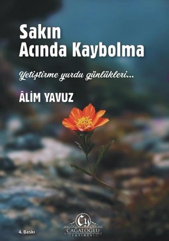 Sakın Acında Kaybolma - Yetiştirme Yurdu Günlükleri Alim Yavuz Cağaloğlu Yayınevi