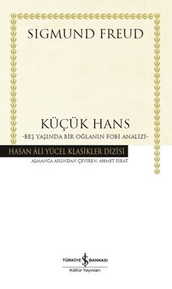 Küçük Hans - Beş Yaşında Bir Oğlanın Fobi Analizi - Hasan Ali Yücel Klasikler Sigmund Freud İş Bankası Kültür Yayınları