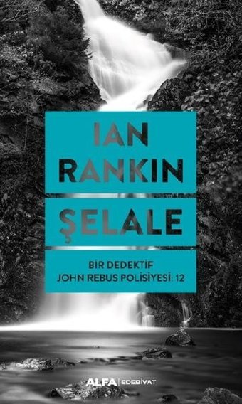 Şelale - Bir Dedektif John Rebus Polisiyesi 12 Ian Rankin Alfa Yayıncılık