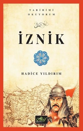 İznik - Tarihimi Okuyorum Hadice Yıldırım Akif Yayınları