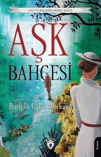 Aşk Bahçesi - Unutturmadıklarımız Serisi Burhan Cahit Morkaya Dorlion Yayınevi