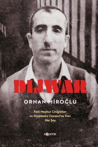 Dijwar - Faili Meçhul Cinayetler ve Diyarbakır Cezaevi'ne Dair Her Şey Orhan Miroğlu Kopernik Kitap