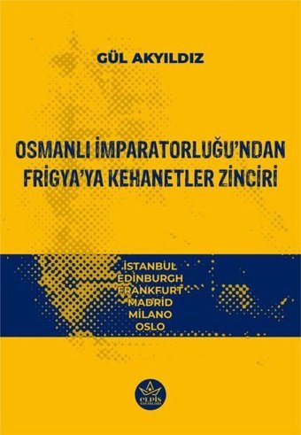 Osmanlı İmparatorluğu'ndan Frigya'ya Kehanetler Zinciri Gül Akyıldız Elpis Yayınları