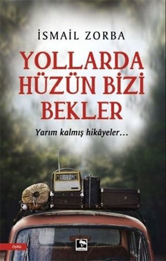 Yollarda Hüzün Bizi Bekler İsmail Zorba Çınaraltı Yayınları