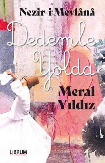 Nezir-i Mevlana Dedemle Yolda Meral Yıldız Librum Kitap