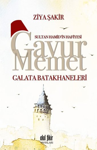 Gavur Memet-Galata Batakhaneleri Ziya Şakir Akıl Fikir Yayınları