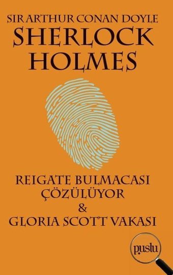 Sherlock Holmes-Reigate Bulmacası Çözülüyor-Gloria Scott Vakası Sir Arthur Conan Doyle Puslu Yayıncılık