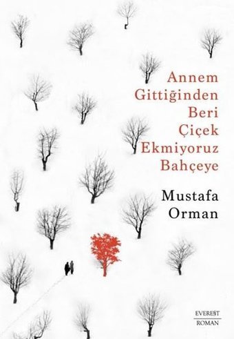 Annem Gittiğinden Beri Çiçek Ekmiyoruz Bahçeye Mustafa Orman Everest Yayınları