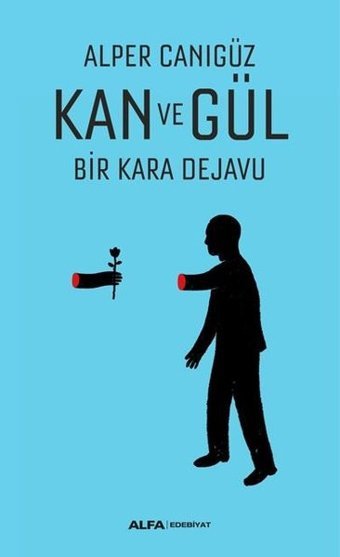 Kan ve Gül Bir Kara Dejavu Alper Canıgüz Alfa Yayıncılık