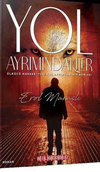 Yol Ayrımındakiler - Ülkücü Hareketteki Yol Ayrımlarının Romanı Erol Maraşlı Bilgeoğuz Yayınları