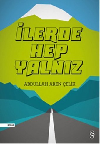 İlerde Hep Yalnız Abdullah Aren Çelik Everest Yayınları