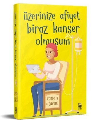 Üzerinize Afiyet Biraz Kanser Olmuşum Canan Atacan 5 Şubat Yayınları