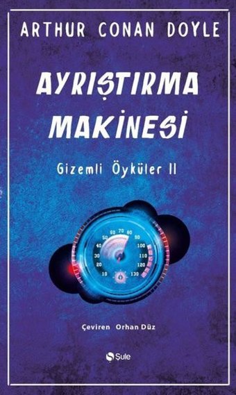 Ayrıştırma Makinesi - Gizemli Öyküler 2 Arthur Conan Doyle Şule Yayınları