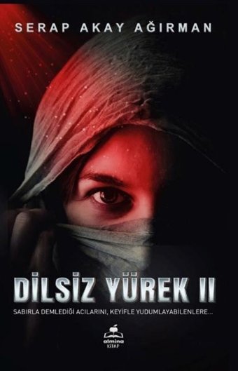 Dilsiz Yürek 2 - Sabırla Demlediği Acılarını Keyifle Yudumlayabilenlere Serap Akay Ağırman Almina Kitap