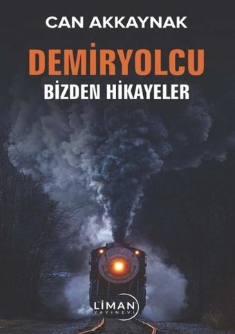 Demiryolcu - Bizden Hikayeler Can Akkaynak Liman Yayınevi