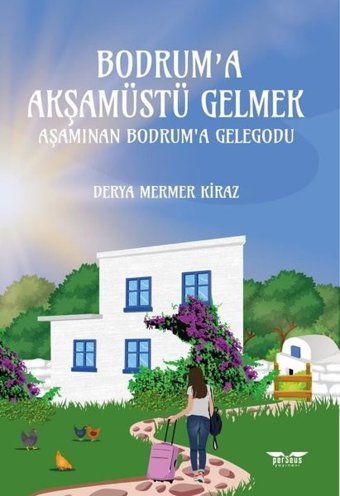 Bodrum'a Akşamüstü Gelmek - Aşamınan Bodrum'a Gelegodu Derya Mermer Kiraz Perseus Yayınevi