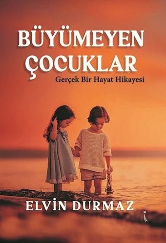 Büyümeyen Çocuklar - Gerçek Bir Hayat Hikayesi Elvin Durmaz İkinci Adam Yayınları