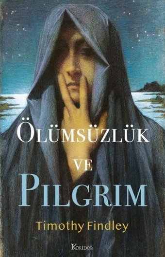 Ölümsüzlük ve Pilgrim Timothy Findley Koridor Yayıncılık