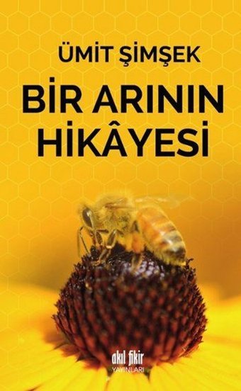 Bir Arının Hikayesi Ümit Şimşek Akıl Fikir Yayınları