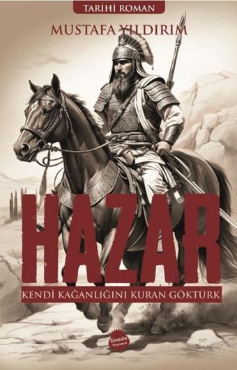 Hazar: Kendi Kağanlığını Kuran Göktürk Mustafa Yıldırım Sinada Yayınevi