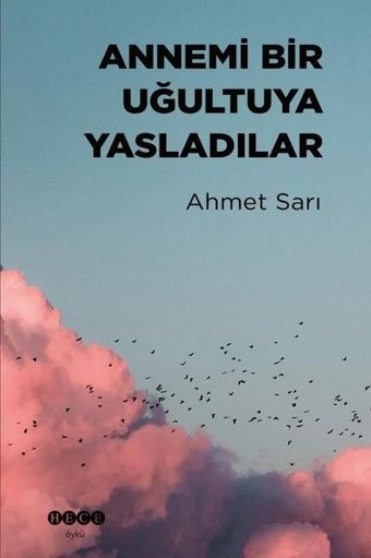 Annemi Bir Uğultuya Yasladılar Ahmet Sarı Hece Yayınları