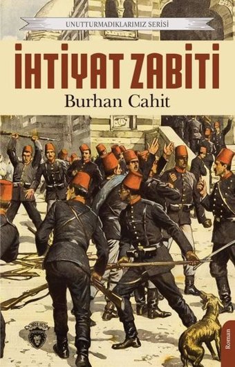 İhtiyat Zabiti - Unutturmadıklarımız Serisi Burhan Cahit Dorlion Yayınevi