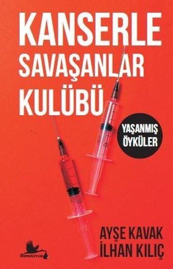 Kanserle Savaşanlar Kulübü - Yaşanmış Öyküler Ayşe Kavak, İlhan Kılıç Kırmızı Leylek Yayınları