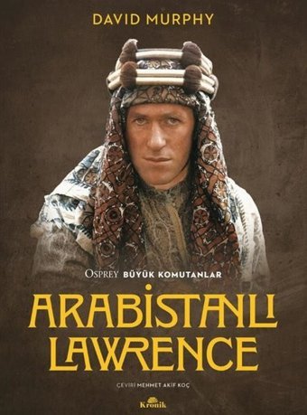 Arabistanlı Lawrence - Osprey Büyük Komutanlar David Murphy Kronik Kitap