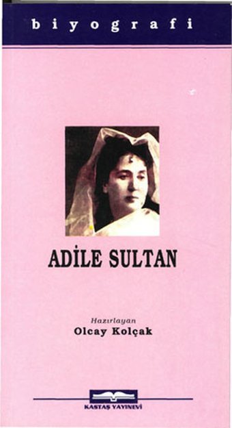 Adile Sultan Olcay Kolçak Kastaş Yayınları