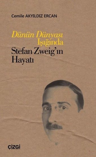 Dünün Dünyası Işığında Stefan Zweig'in Hayatı Cemile Akyıldız Ercan Çizgi Kitabevi