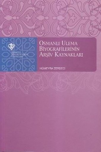 Osmanlı Ulema Biyografilerinin Arşiv Kaynakları Hümeyra Zerdeci Türkiye Diyanet Vakfı Yayınları