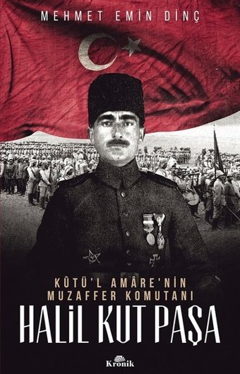 Halil Kut Paşa-Kut'ül Amare'nin Muzaffer Komutanı Mehmet Emin Dinç Kronik Kitap