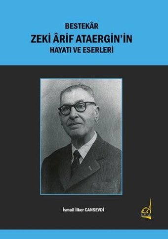 Bestekar Zeki Arif Ataergin'in Hayatı ve Eserleri İsmail İlker Cansevdi Boğaziçi Yayınları