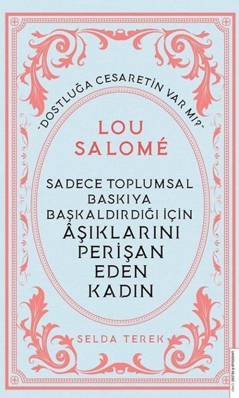 Sadece Toplumsal Baskıya Başkaldırdığı İçin Aşıklarını Perişan Eden Kadın: Lou Salome Selda Terek Destek Yayınları