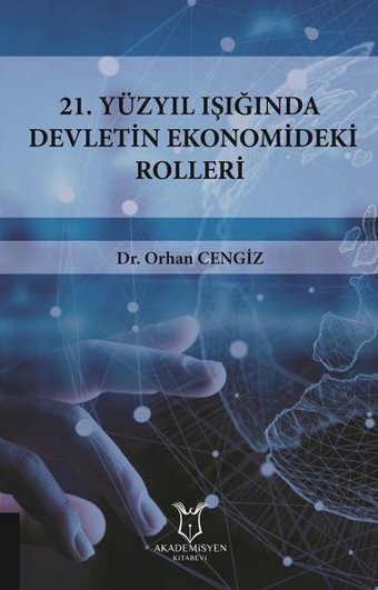 21.Yüzyıl Işığında Devletin Ekonomideki Rolleri Orhan Cengiz Akademisyen Kitabevi