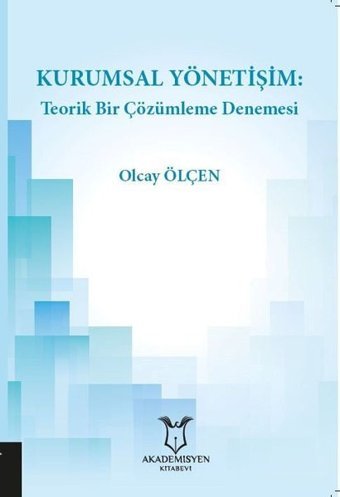 Kurumsal Yönetişim: Teorik Bir Çözümleme Denemesi Olcay Ölçen Akademisyen Kitabevi