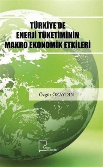 Türkiye'de Enerji Tüketiminin Makro Ekonomik Etkileri Özgür Özaydın Gece Akademi