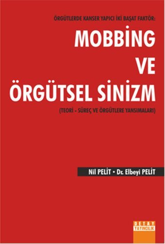 Örgütlerde Kanser Yapıcı İki Başat Faktör: Mobbing ve Örgütsel Sinizm Elbeyi Pelit, Nil Pelit Detay Yayıncılık