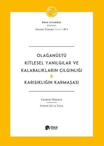 Olağanüstü Kitlesel Yanılgılar ve Kalabalıkların Çılgınlığı-Karışıklığın Karmaşası Charles Mackay, Joseph De La Vega Scala Yayıncılık