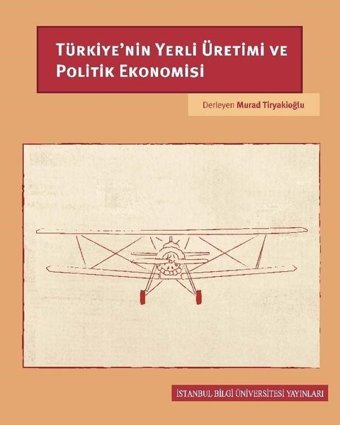 Türkiye'nin Yerli Üretimi ve Politik Ekonomisi Kolektif İstanbul Bilgi Üniv.Yayınları