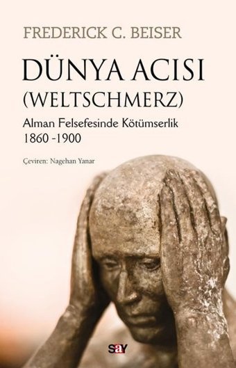 Dünya Acısı - Weltschmerz Frederick C. Beiser Say Yayınları