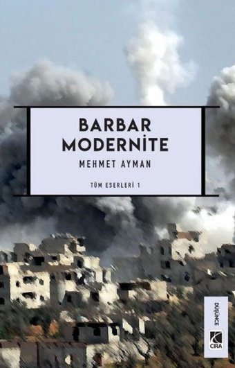 Barbar Modernite - Tüm Eserleri 1 Mehmet Ayman Çıra Yayınları