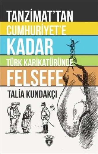 Tanzimattan Cumhuriyete Kadar Türk Karikatüründe Felsefe Talia Kundakçı Dorlion Yayınevi