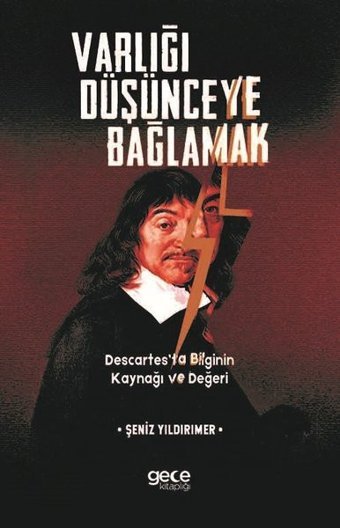 Varlığı Düşünceye Bağlamak Descartesta Bilginin Kaynağı ve Değeri Şeniz Yıldırımer Gece Kitaplığı