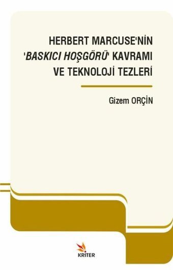 Herbert Marcuse'nin Baskıcı Hoşgörü Kavramı ve Teknoloji Tezleri Gizem Orçin Kriter