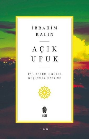 Açık Ufuk - İyi Doğru ve Güzel Düşünmek Üzerine İbrahim Kalın İnsan Yayınları